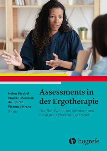 Assessments in der Ergotherapie: Die (Re-)Evaluation klienten- und betätigungszentriert gestalten von HOGREFE (VORM. VERLAG HANS HUBER )