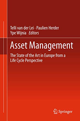 Asset Management: The State of the Art in Europe from a Life Cycle Perspective (Topics in Safety, Risk, Reliability and Quality)