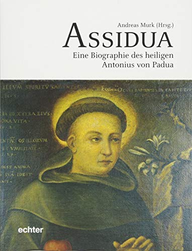 Assidua: Eine Biografie des heiligen Antonius von Padua von Echter