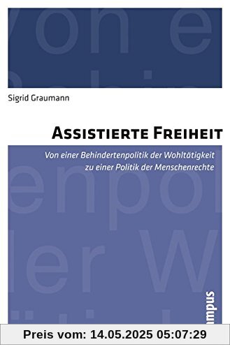 Assistierte Freiheit: Von einer Behindertenpolitik der Wohltätigkeit zu einer Politik der Menschenrechte