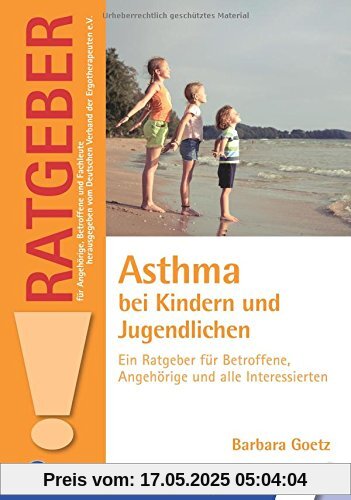 Asthma bei Kindern und Jugendlichen: Ein Ratgeber für Betroffene, Angehörige und alle Interessierten (Ratgeber für Angehörige, Betroffene und Fachleute)