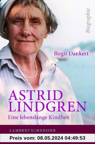 Astrid Lindgren: Eine lebenslange Kindheit