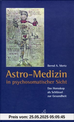 Astro-Medizin in psychosomatischer Sicht: Das Horoskop als Schlüssel zur Gesundheit Astro-Medizin in psychosomatischer Sicht: Das Horoskop als Schlüssel zur Gesundheit
