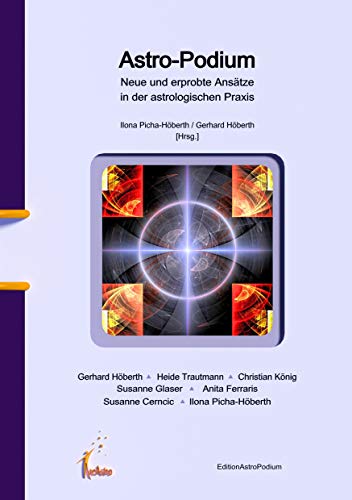Astro-Podium: Neue und erprobte Ansätze in der astrologischen Praxis: Neue und erpropte Ansätze in der astrologischen Praxis Astro-Podium: Neue und erprobte Ansätze in der astrologischen Praxis: Neue und erpropte Ansätze in der astrologischen Praxis