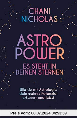 Astro-Power - Es steht in deinen Sternen: Wie du mit Astrologie dein wahres Potenzial erkennst und lebst