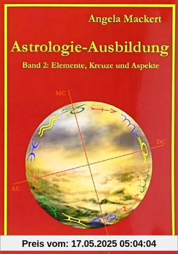 Astrologie-Ausbildung, Band 2: Elemente, Kreuze und Aspekte