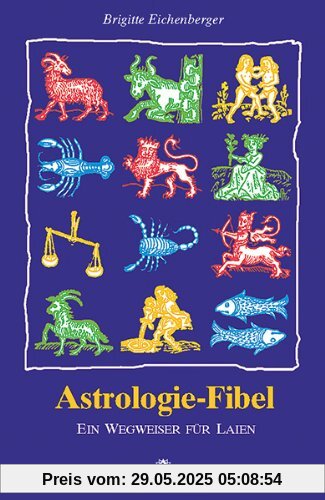 Astrologie-Fibel: Ein Wegweiser für Laien Astrologie-Fibel: Ein Wegweiser für Laien