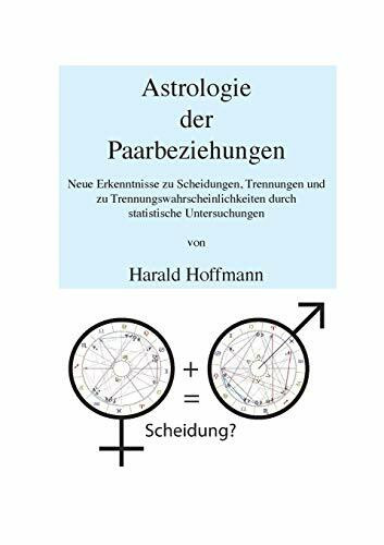 Astrologie der Paarbeziehungen: Neue Erkenntnisse zu Scheidungen, Trennungen und zu Trennungsw...