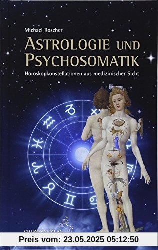 Astrologie und Psychsomatik: Horoskopkonstellationen aus medizinisccher Sicht Astrologie und Psychsomatik: Horoskopkonstellationen aus medizinisccher Sicht