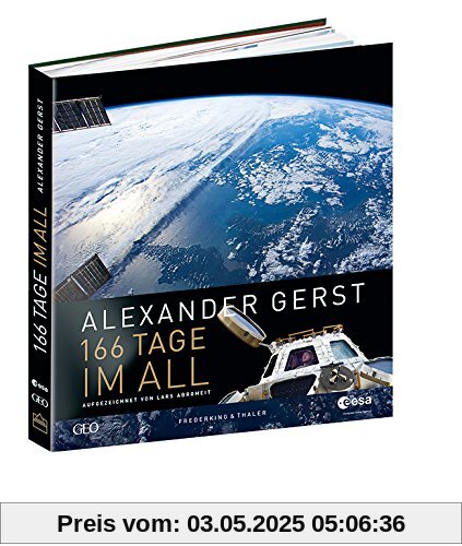 Astronaut Alexander Gerst: 166 Tage im All. Wie Deutschlands berühmtester Astronaut die Erde neu entdeckte: Ein Bildband voller authentischer Eindrücke aus dem Weltall und von der ISS.