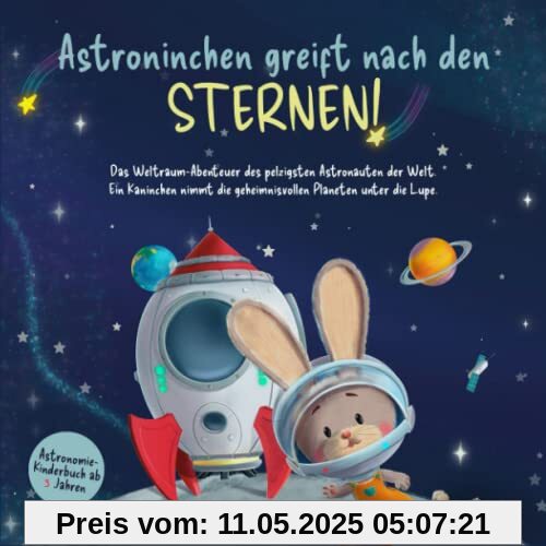 Astroninchen greift nach den Sternen! Das Weltraum-Abenteuer des pelzigsten Astronauten der Welt. Ein Kaninchen nimmt die geheimnisvollen Planeten unter die Lupe. Astronomie-Kinderbuch ab 3 Jahren.
