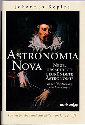 Astronomia Nova: Neue ursächlich begründetet Astronomie Astronomia Nova: Neue ursächlich begründetet Astronomie