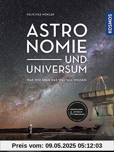 Astronomie und Universum: Was wir über das Weltall wissen: Was wir ber das Weltall wissen