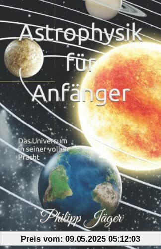 Astrophysik für Anfänger: Das Universum in seiner vollen Pracht