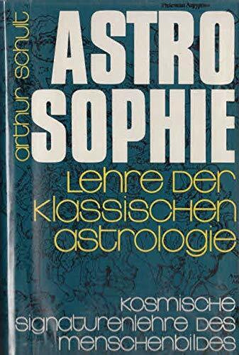 Astrosophie - Lehre der klassischen Astrologie - Kosmische Signaturlehre des Menschenbildes / ...