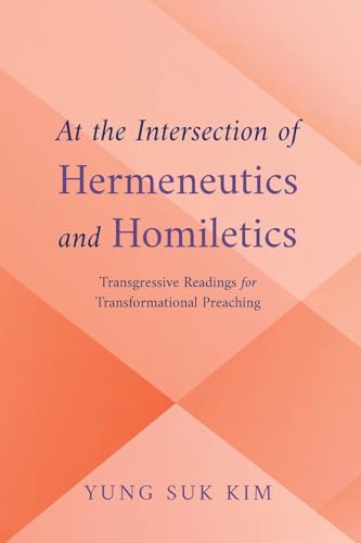 At the Intersection of Hermeneutics and Homiletics: Transgressive Readings for Transformational Preaching von Pickwick Publications