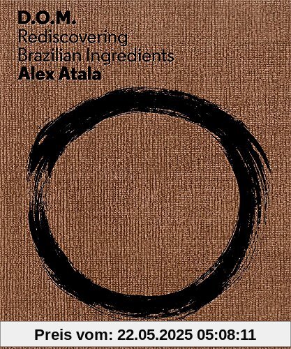 Atala, Alex: D.O.M.: Rediscovering Brazilian Ingredients
