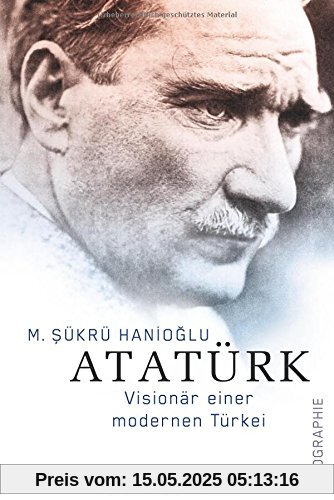 Atatürk: Visionär einer modernen Türkei Atatürk: Visionär einer modernen Türkei