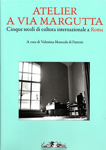 Atelier a via Margutta. Cinque secoli di cultura internazionale a Roma