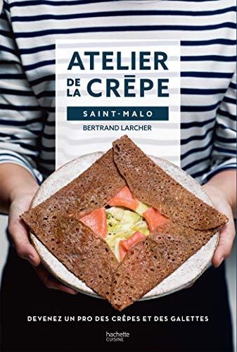 Devenir un pro de la crêpe avec l'Atelier de la crêpe: Devenez un pro des crêpes & galettes