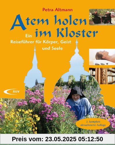 Atem holen im Kloster: Ein Reiseführer für Körper, Geist und Seele
