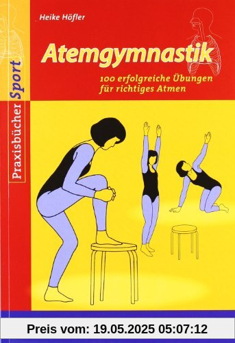 Atemgymnastik: 100 erfolgreiche Übungen für richtiges Atmen Atemgymnastik: 100 erfolgreiche Übungen für richtiges Atmen