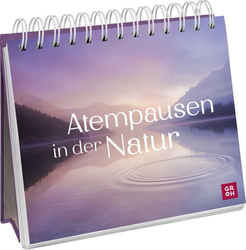 Atempausen in der Natur: Aufstellbuch mit Naturfotografie, starken Zitaten und vielen Impulsen zum Durchatmen (Geschenke für mehr Lebensfreude, Glücksgefühle und Achtsamkeit im Alltag) von Groh