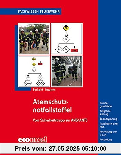 Atemschutznotfallstaffel: vom Sicherheitstrupp zur ANS/ANTS - Einsatzgrundsätze - Aufgabenstellung - Bedarfsplanung - Installation einer ANS - ... - Ausbildung - Einsatz (Fachwissen Feuerwehr)