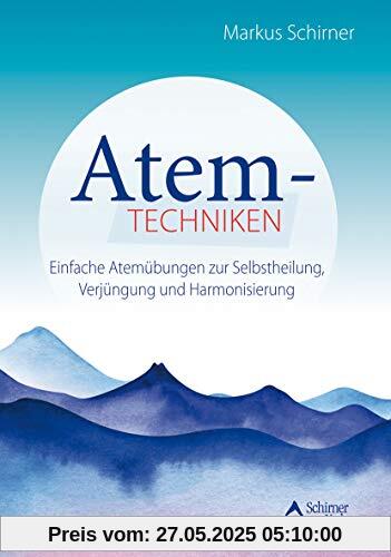 Atemtechniken: Einfache Atemübungen zur Selbstheilung, Verjüngung und Harmonisierung Atemtechniken: Einfache Atemübungen zur Selbstheilung, Verjüngung und Harmonisierung