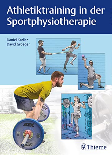 Athletiktraining in der Sportphysiotherapie: Die besten Übungen für Kraft, Schnelligkeit und Stabilität (Physiofachbuch) von Georg Thieme Verlag
