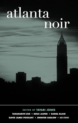 Atlanta Noir: Akashic Noir (Akashic Noir Anthologies)