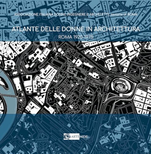 Atlante delle donne in architettura. Roma 1920-1975 (Arte e cataloghi) von Artemide