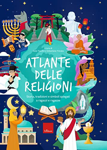 Atlante delle religioni. Storia, tradizioni e simboli spiegati a ragazzi e ragazze (Narrativa)