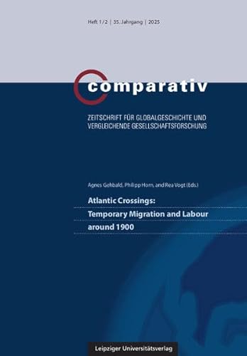 Atlantic Crossings: Temporary Migration and Labour around 1900 (Comparativ: Zeitschrift für Globalgeschichte und vergleichende Gesellschaftsforschung) von Leipziger Uni-Vlg