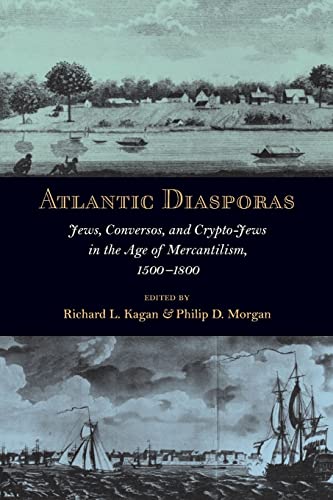 Atlantic Diasporas: Jews, Conversos, and Crypto-Jews in the Age of Mercantilism, 1500–1800
