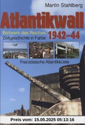 Atlantikwall 01: Französische Atlantikküste. Bollwerk des Reiches. Zeitgeschichte in Farbe Atlantikwall 01: Französische Atlantikküste. Bollwerk des Reiches. Zeitgeschichte in Farbe