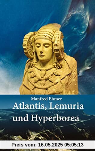 Atlantis, Lemuria und Hyperborea: Macht und Geheimnis der versunkenen Kontinente (edition theophanie)