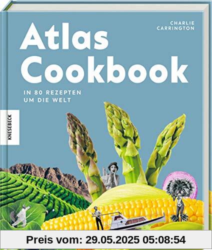 Atlas Cookbook: In 80 Gerichten um die Welt. Asiatisch, mediterran, orientalisch, südamerikanisch. Atlas Cookbook: In 80 Gerichten um die Welt. Asiatisch, mediterran, orientalisch, südamerikanisch.