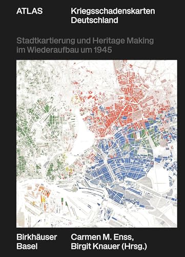 Atlas Kriegsschadenskarten Deutschland: Stadtkartierung und Heritage Making im Wiederaufbau um 1945 Atlas Kriegsschadenskarten Deutschland: Stadtkartierung und Heritage Making im Wiederaufbau um 1945