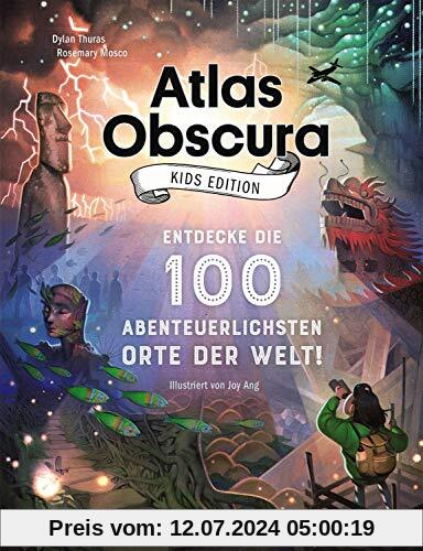Atlas Obscura Kids Edition: Entdecke die 100 abenteuerlichsten Orte der Welt!