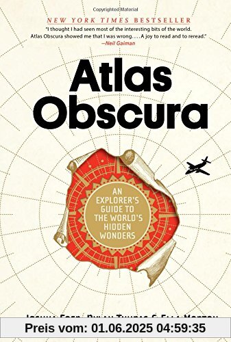 Atlas Obscura: An Explorer's Guide to the World's Most Unusual Places Atlas Obscura: An Explorer's Guide to the World's Most Unusual Places