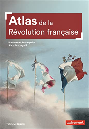 Atlas de la Révolution française: UN BASCULEMENT MONDIAL, 1776-1815 von AUTREMENT