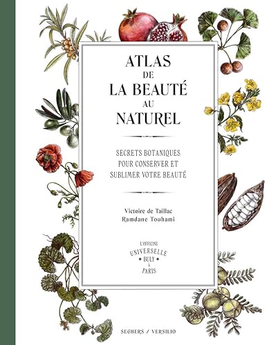Atlas de la beauté au naturel: Secrets botaniques pour conserver et sublimer votre beauté - L'Officine universelle Buly