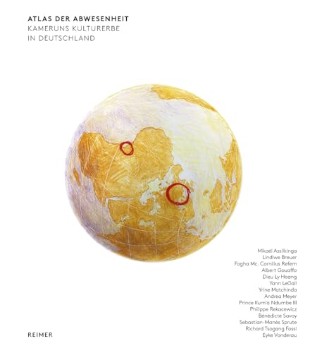 Atlas der Abwesenheit: Kameruns Kulturerbe in Deutschland von Reimer, Dietrich
