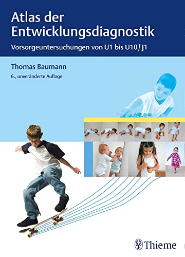 Atlas der Entwicklungsdiagnostik: Vorsorgeuntersuchungen von U1 bis U10/J1 von Georg Thieme Verlag