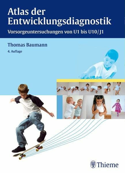 Atlas der Entwicklungsdiagnostik: Vorsorgeuntersuchungen von U1 bis U10/J1 Atlas der Entwicklungsdiagnostik: Vorsorgeuntersuchungen von U1 bis U10/J1