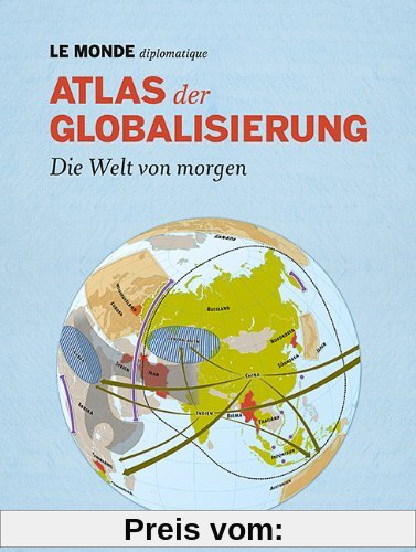 Atlas der Globalisierung: Die Welt von morgen. Mit Code zum Herunterladen des gesamten Inhalts