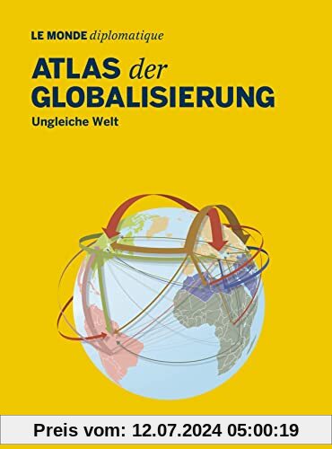 Atlas der Globalisierung: Ungleiche Welt