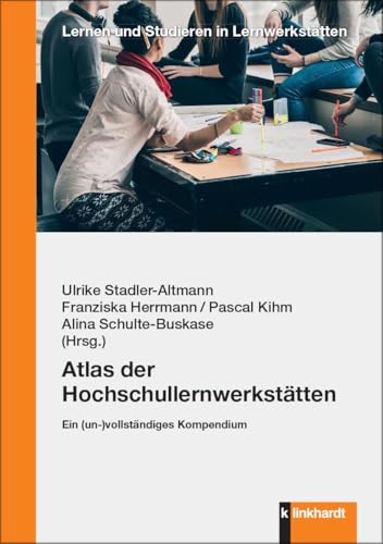 Atlas der Hochschullernwerkstätten: Ein (un-)vollständiges Kompendium (Lernen und Studieren in Lernwerkstätten) von Verlag Julius Klinkhardt GmbH & Co. KG