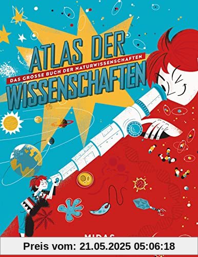 Atlas der Wissenschaften: Das große Buch der Naturwissenschaften (Midas Kinderbuch) Vom Urknall bis zur Evolution: Wissen für clevere Kids. Ein ... für Kinder ab 10 (Midas Kindersachbuch)